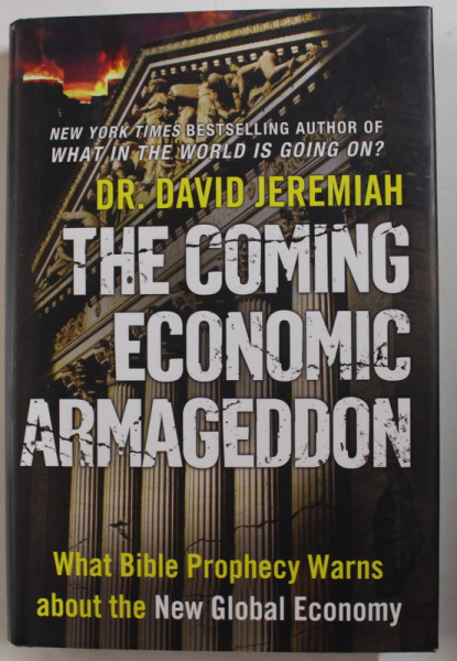 THE COMING ECONOMIC ARMAGHEDON , WHAT BIBLE PROPHECY WARNS ABOUT THE NEW GLOBAL ECONOMY by DR . DAVID JEREMIAH , 2010, PREZINTA SUBLINIERI *