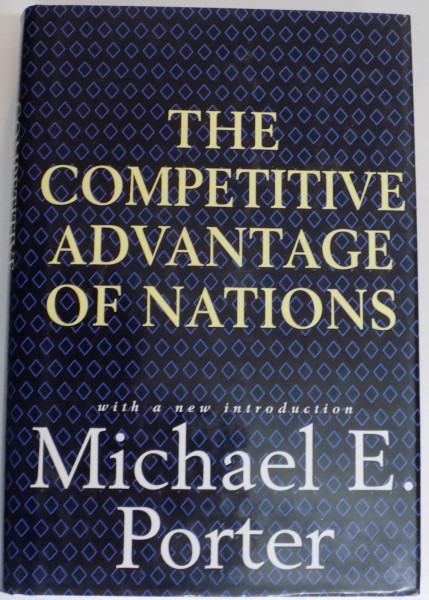 THE COMPETITIVE ADVANTAGE OF NATIONS WITH A NEW INTRODUCTION MICHAEL E. PORTER , 1990