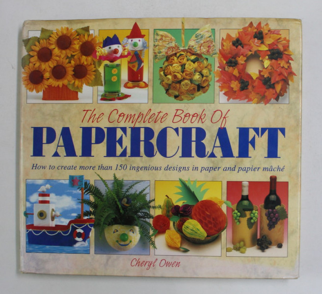 THE COMPLET BOOK OF PAPERCRAFT - 150 INGENIOUS DESIGNS IN PAPER AND PAPIER MACHE by CHERYL QWEN , 1993