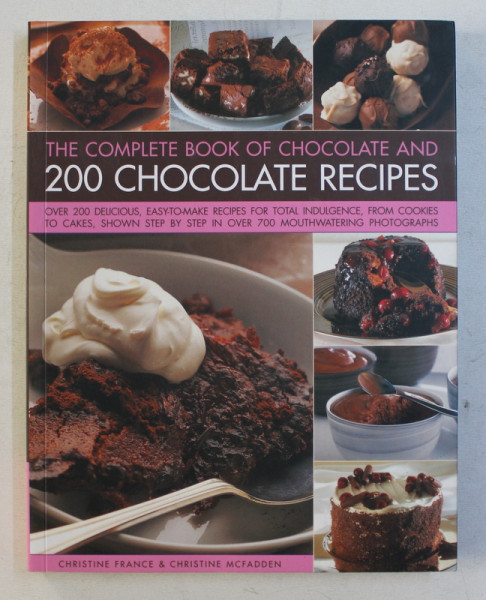 THE COMPLETE BOOK OF CHOCOLATE AND 200 CHOCOLATE RECIPES by CHRISTINE FRANCE , CHRISTINE MCFADDEN ,  2011
