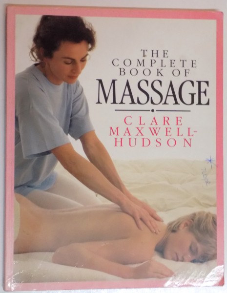 THE COMPLETE BOOK OF MASSAGE , CLARE MAXWELL HUDSON , PHOTOGRAPHY by SANDRA LOUSADA , 1988