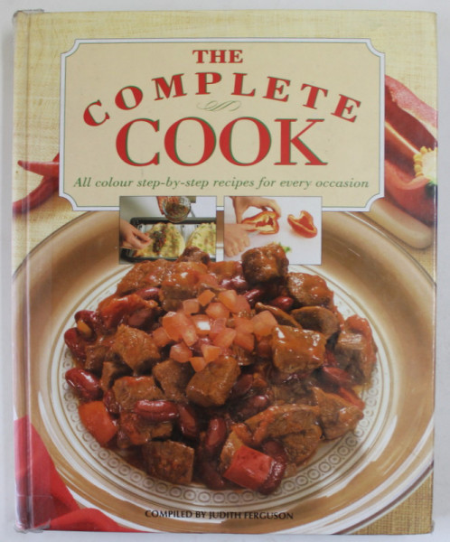 THE COMPLETE COOK , ALL COLOUR STEP - BY - STEP RECIPES FOR EVERY OCCASION , compiled by JUDITH FERGUSON , 1994