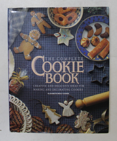 THE COMPLETE COOKIE BOOK - CREATIVE AND DELICIOUS IDEAS FOR MAKING AND DECORATING COOKIES by ELIZABETH WOLF COHEN , 1994