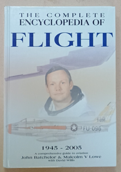 THE COMPLETE ENCYCLOPEDIA OF FLIGHT , 1945-2000 by JOHN BATCHELOR and MALCOM V. LOWE , 2005