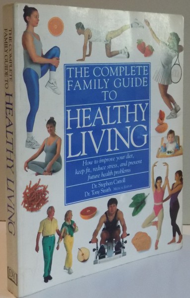 THE COMPLETE FAMILY GUIDE TO HEALTHY LIVING by STEPHEN CARROLL , TONY SMITH , 1995