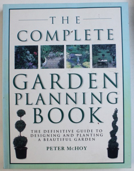 THE COMPLETE GARDEN PLANNING BOOK by PETER McHOY , 2012