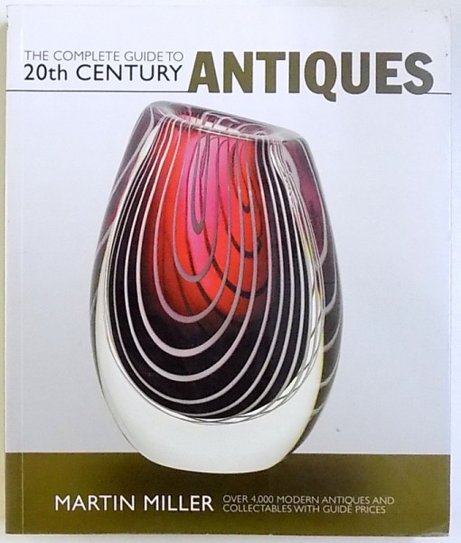 THE COMPLETE GUIDE TO 20 th CENTURY ANTIQUES  - OVER 4000 MODERN ANTIQUES  AND COLLECTABLES WITH GUIDE PRICES by MARTIN MILLER , 2005