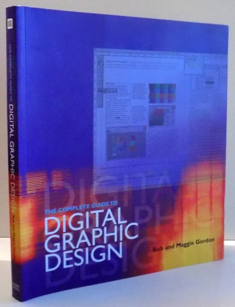 THE COMPLETE GUIDE TO DIGITAL GRAPHIC DESIGN by BOB AND MAGGIE GORDON , 2002
