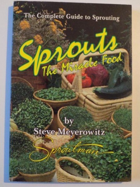 THE COMPLETE GUIDE TO SPROUTING , SPROUTS THE MIRACLE FOOD de STEVE MEYEROWITZ , 1999