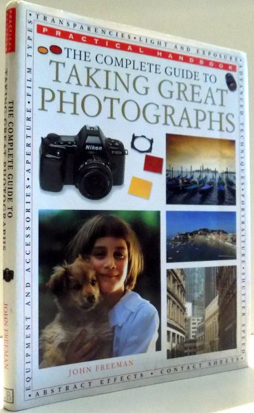 THE COMPLETE GUIDE TO TAKING GREAT PHOTOGRAPHS by JOHN FREEMAN , 1999