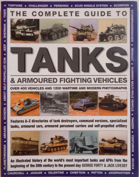THE COMPLETE GUIDE TO TANKS and ARMOURED FIGHTING VEHICLES de GEORGE FORTY, JACK LIVESEY, 2014