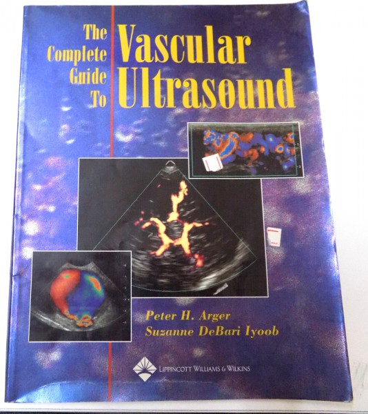 THE COMPLETE GUIDE TO VASCULAR ULTRASOUND de PETER H.ARGER , SUZANNE DEBARI IYOOB , 2004