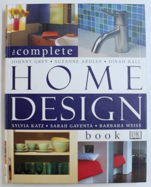 THE COMPLETE  HOME DESIGN BOOK by JOHNNY GREY ...BARBARA WEISS , 2006