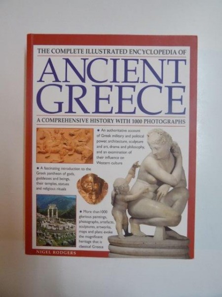 THE COMPLETE ILLUSTRATED ENCYCLOPEDIA OF ANCIENT GREECE , A COMPREHENSIVE HISTORY WITH 1000 PHOTOGRAPHS de NIGEL RODGERS