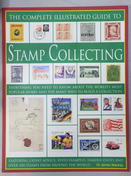 THE COMPLETE ILLUSTRATED GUIDE TO STAMP COLLECTING by JAMES MACKAY , 2008
