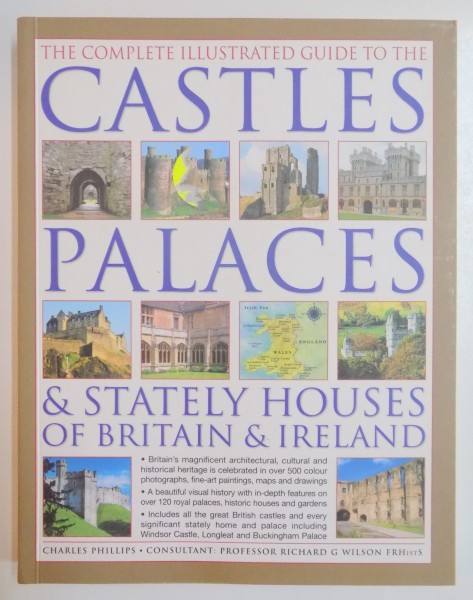 THE COMPLETE ILLUSTRATED GUIDE TO THE CASTLES PALACES & STATELY HOUSES OF BRITAIN & IRELAND by CHARLES PHILLIPS , 2009