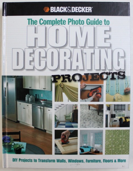 THE COMPLETE PHOTO GUIDE TO HOME DECORATING PROJECTS  - 130 DO - IT- YOURSELF DECORATING SOLUTIONS , 2009