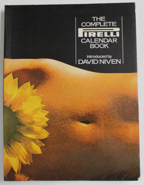 THE COMPLETE PIRELLI CALENDAR BOOK , introduced by DAVID NIVEN , ALBUM DE FOTOGRAFIE COLOR  , 1975