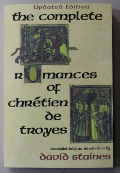 THE COMPLETE ROMANCES OF CHRETIEN DE TROYES , translated by DAVID STAINES , 2010