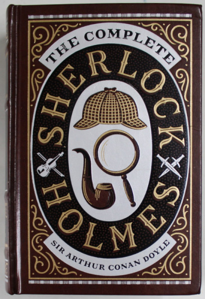 THE COMPLETE SHERLOCK HOLMES by SIR ARTHUR CONAN DOYLE , 2015, EDITIE DE LUX *