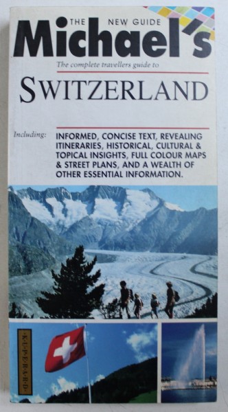 THE COMPLETE TRAVELLERS GUIDE TO SWITZERLAND  - THE NEW GUIDE MICHAEL ' S by MICHAEL SHICHOR , 1995