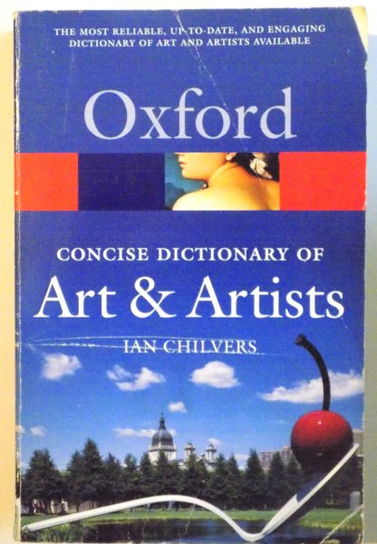 THE CONCISE DICTIONARY OF ART & ARTISTS by IAN CHILVERS , 2003 , THIRD EDITION