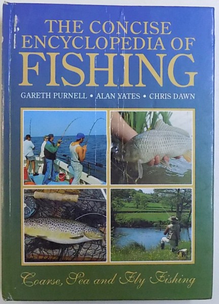 THE CONCISE ENCYCLOPEDIA OF FISHING - COARSE , SEA AND FLY FISHING  by  GARETH PURNELL ...CHRIS DAWN , 1998