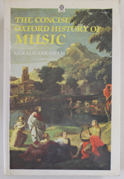 THE CONCISE OXFORD HISTORY OF MUSIC by GERALD ABRAHAM , 1990 , PREZINTA URME DE UZURA SI DE INDOIRE