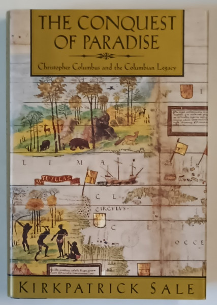 THE CONQUEST OF PARADISE , CHRISTOPHER COLUMBUS AND THE COLUMBIAN LEGACY by KIRKPATRICK SALE , 1990