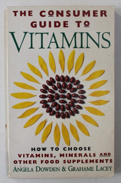 THE CONSUMERS GUIDE TO VITAMINS by ANGELA DOWDEN & GRAHAME LACEY , 1996