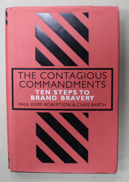 THE CONTAGIOUS COMMANDMENTS , TEN STEPS TO BRAND BRAVERY by PAUL KEMP - ROBERTSON  and CHRIS BARTH , 2018