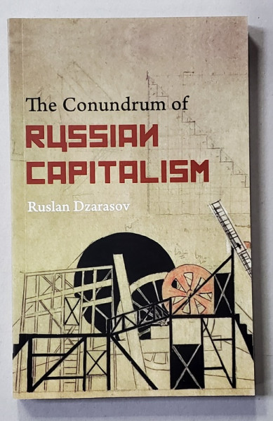 THE CONUNDRUM OF RUSSIAN CAPITALISM by RUSLAN DZARASOV , 2014