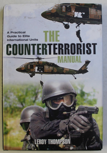 THE COUNTERTERRORIST MANUAL , A PRACTICAL GUIDE TO ELITE INTERNATIONAL UNITS by LEROY THOMPSON , 2009