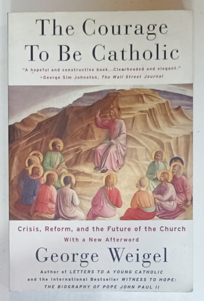 THE COURAGE TO BE CATHOLIC by GEORGE WEIGEL , 2004