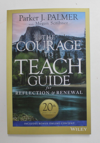 THE COURAGE TO TEACH - GUIDE FOR REFLECTIONS and RENEWAL by PARKER J. PALMER , 2017