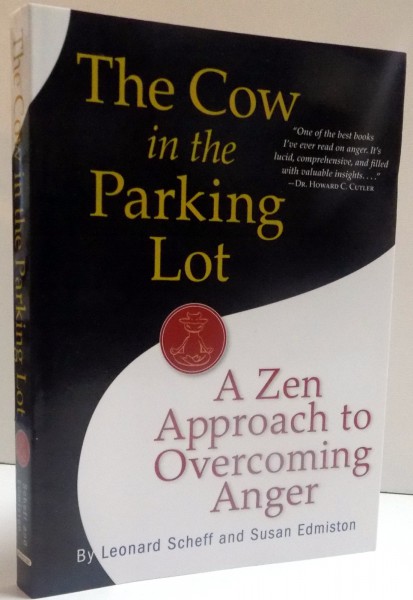 THE COW IN THE PARKING LOT , A ZEN APPROACH TO OVERCOMING ANGER
