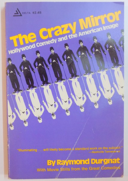 THE CRAZY MIRROR , HOLLYWOOD COMEDY AND THE AMERICAN IMAGE by RAYMOND DURGNAT