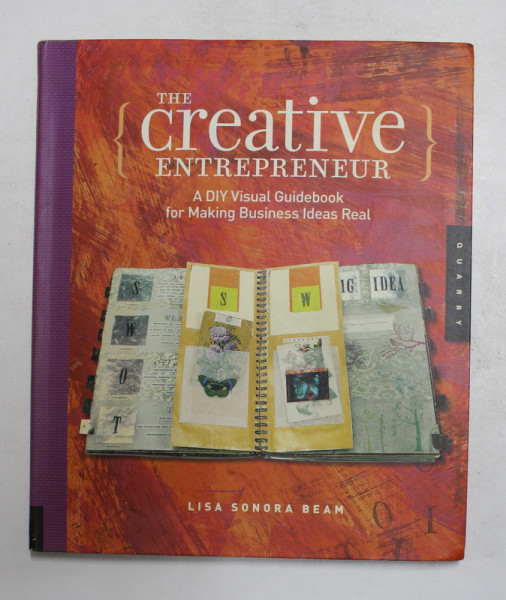 THE CREATIVE ENTREPRENEUR - A DIY VISUAL GUIDEBOOK FOR MAKING BUSINESS IDEAS REAL by LISA SONORA BEAM , 2008