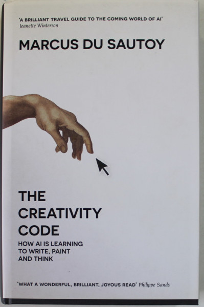THE CREATIVITY CODE , HOW AI IS LEARNING TO WRITE , PAINT AND THINK by MARCUS  DU SAUTOY , 2019