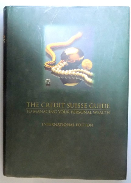 THE CREDIT SUISSE GUIDE TO MANAGING YOUR PERSONAL WEALTH INTERNATIONAL EDITION , 1996