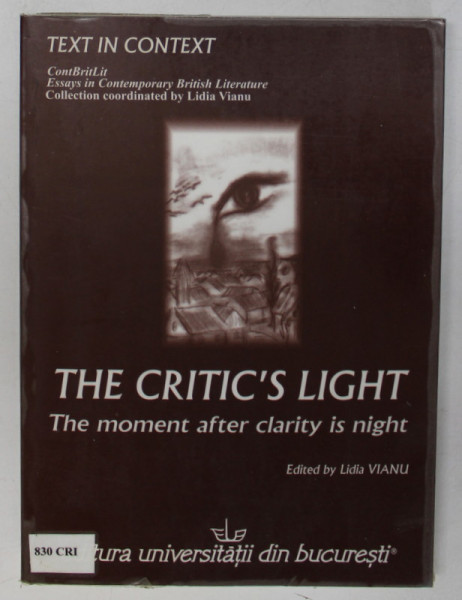 THE CRITIC'S LIGHT , THE MOMENT AFTER CLARITY IS NIGHT , edited by LIDIA  VIANU , 2007