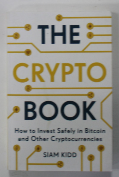 THE CRYPTO BOOK , HOW TO INVEST SAFELY IN BITCOIN AND OTHER CRYPTOCURRENCIES by SIAM KIDD , 2022