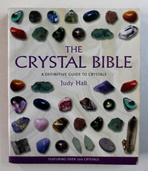 THE CRYSTAL BIBLE - ADEFINITIVE GUIDE TO CRYSTALS by JUDY HALL , 2003
