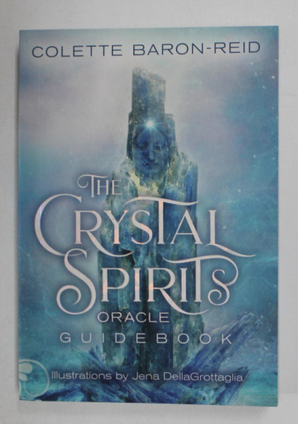 THE CRYSTAL SPIRITS , ORACLE GUIDEBOOK by COLETTE BARON - FIELD , illustrations by JANA DELLAGROTTAGLIA , 2019