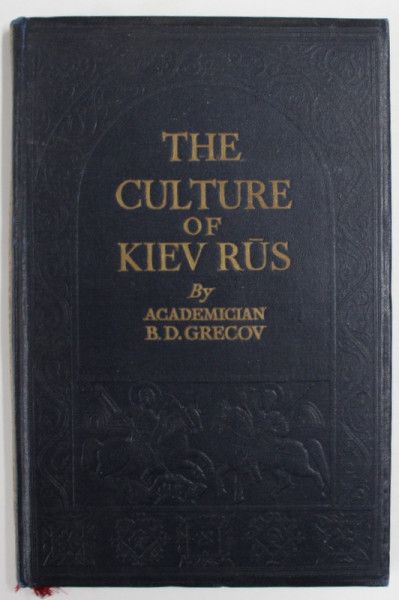 THE CULTURE OF KIEV RUS  by ACADEMICIAN B.D. GREKOV ,1947 , TEXT IN LB. RUSA
