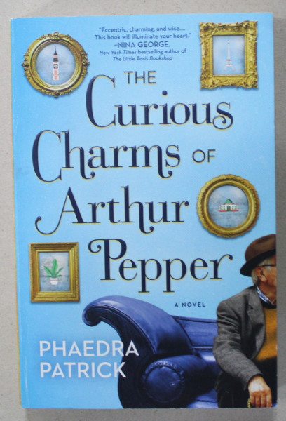 THE CURIOUS CHARMS OF ARTHUR PEPPER , a novel by PHAEDRA PATRICK , 2016