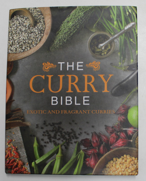 THE CURRY BIBLE - EXOTIC AND FRAGRANT CURRIES , 2015