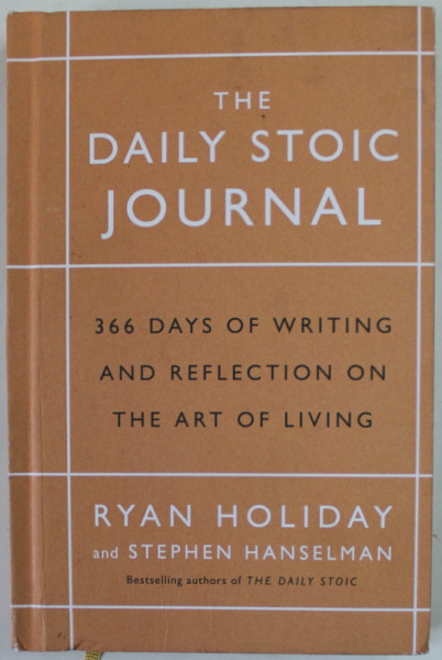 THE DAILY STOIC JOURNAL by RYAN HOLIDAY and STEPHEN HANSELMAN , 366 DAYS OF WRITING AND REFLECTION ON THE ART OF LIVING , 2017