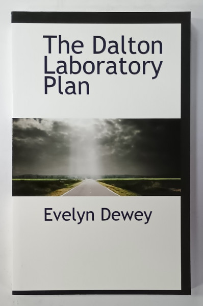 THE DALTON LABORATORY PLAN by EVELYN  DEWEY , 1922, EDITIE ANASTATICA , REEDITATA  ANII  ' 2000