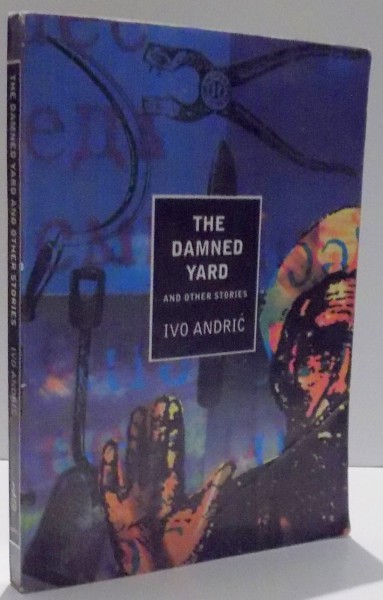 THE DAMNED YARD AND OTHER STORIES by IVO ANDRIC , 2000